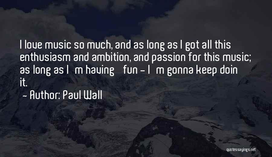 Music And Passion Quotes By Paul Wall