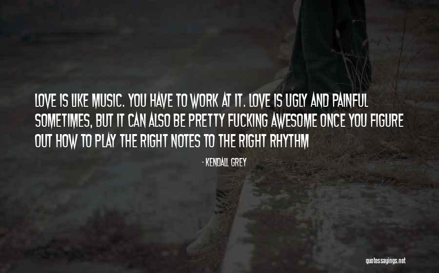 Music And Rhythm Quotes By Kendall Grey Music And Rhythm Quotes By Kendall Grey