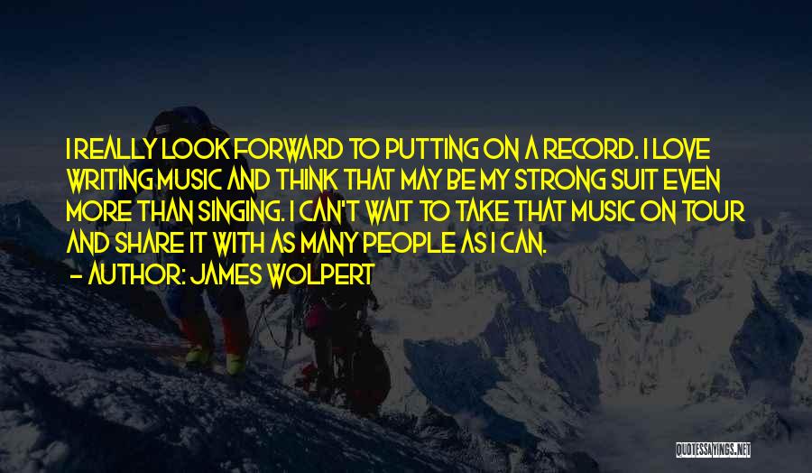 Music And Singing Quotes By James Wolpert