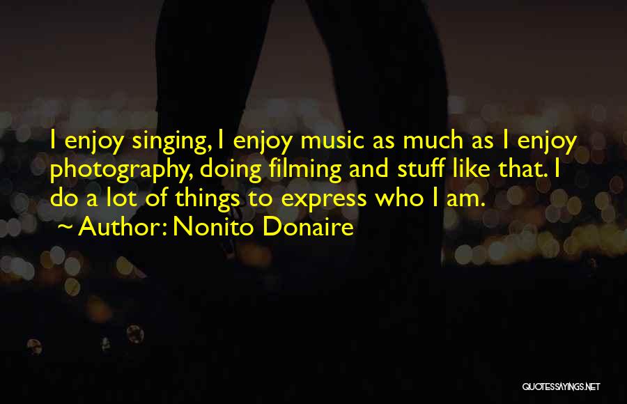 Music And Singing Quotes By Nonito Donaire