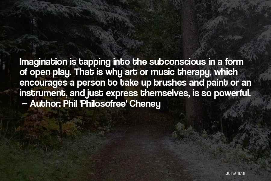 Music And Therapy Quotes By Phil 'Philosofree' Cheney