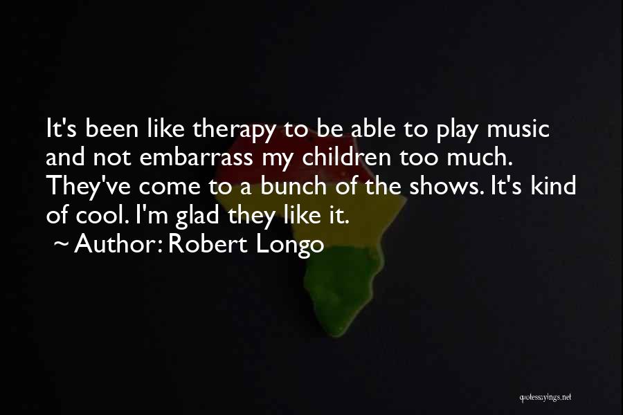 Music And Therapy Quotes By Robert Longo