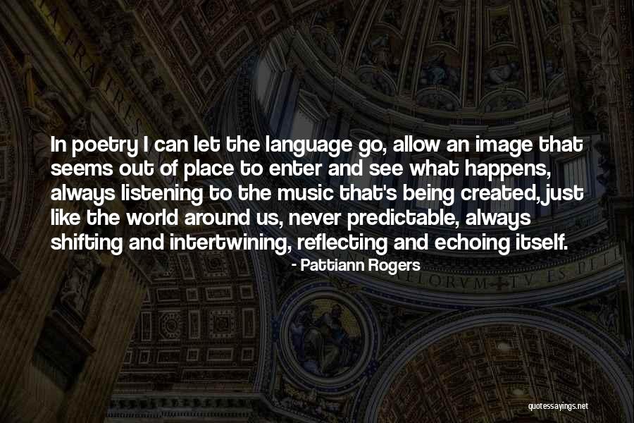 Music And World Quotes By Pattiann Rogers Music And World Quotes By Pattiann Rogers