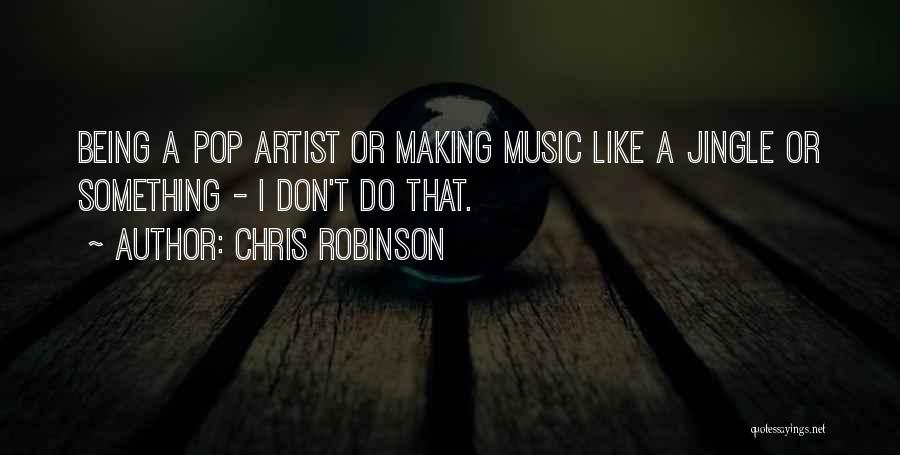 Music Artist Quotes By Chris Robinson