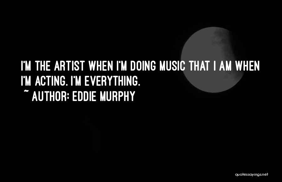 Music Artist Quotes By Eddie Murphy