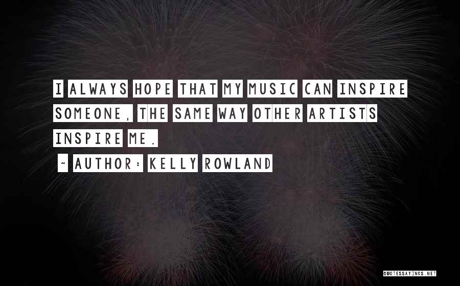 Music Artists Quotes By Kelly Rowland