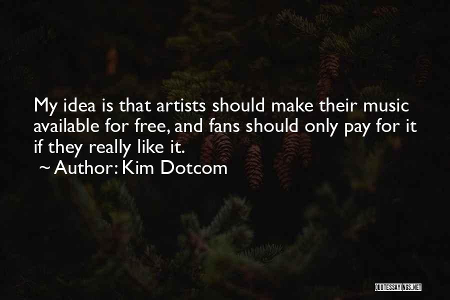 Music Artists Quotes By Kim Dotcom