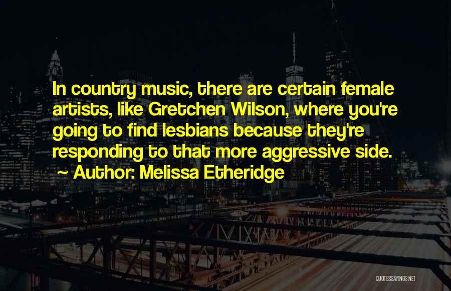 Music Artists Quotes By Melissa Etheridge