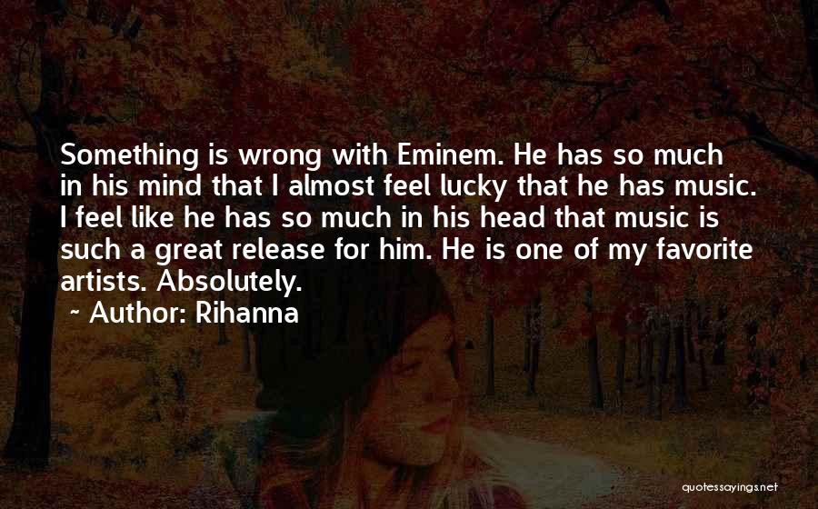 Music Artists Quotes By Rihanna