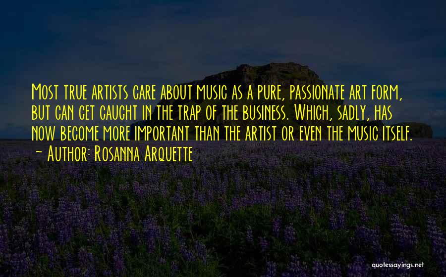 Music Artists Quotes By Rosanna Arquette