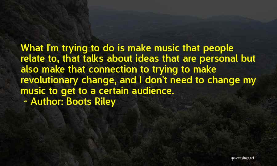 Music Audience Quotes By Boots Riley