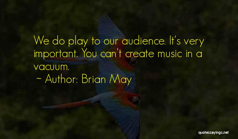 Music Audience Quotes By Brian May