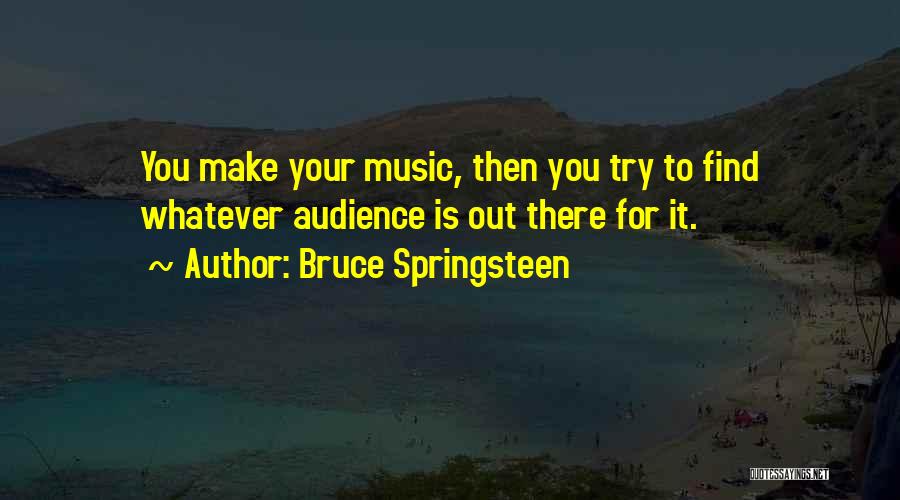 Music Audience Quotes By Bruce Springsteen