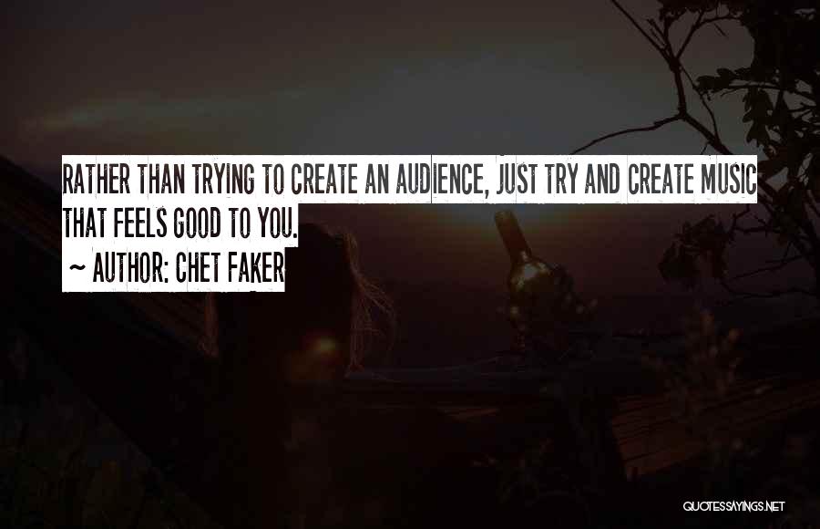 Music Audience Quotes By Chet Faker