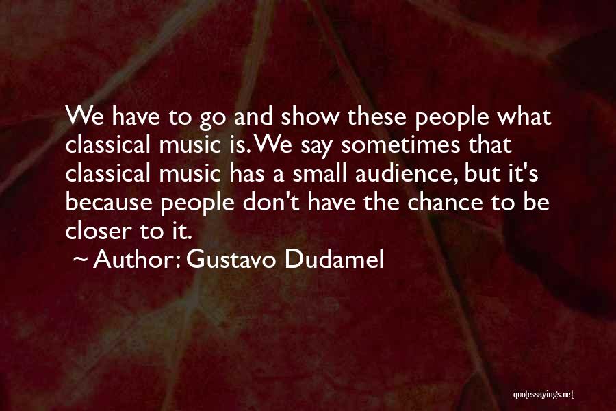 Music Audience Quotes By Gustavo Dudamel
