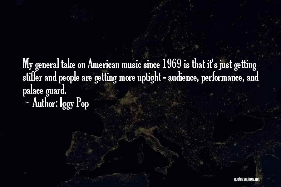 Music Audience Quotes By Iggy Pop