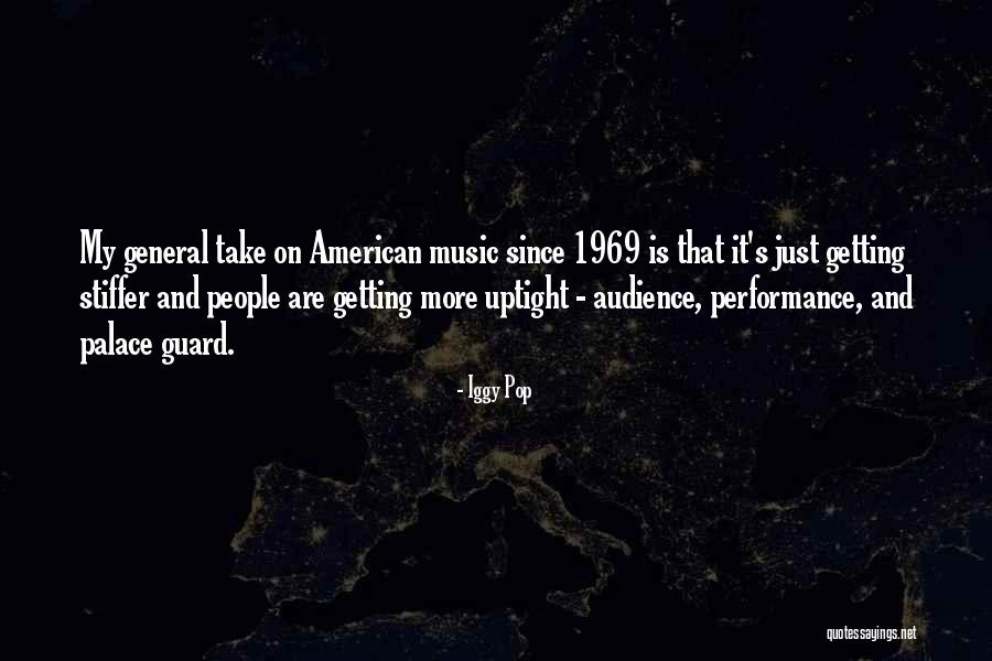 Music Audience Quotes By Iggy Pop