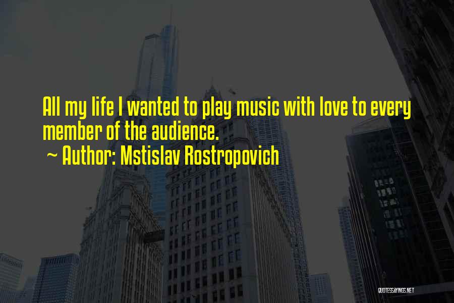 Music Audience Quotes By Mstislav Rostropovich