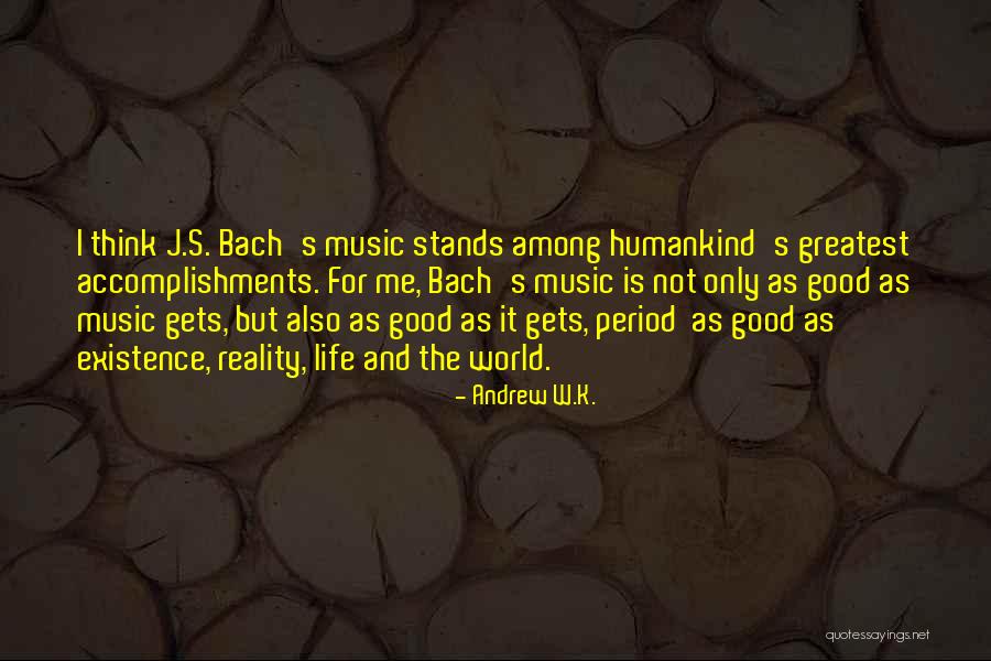 Music Bach Quotes By Andrew W.K. Music Bach Quotes By Andrew W.K.