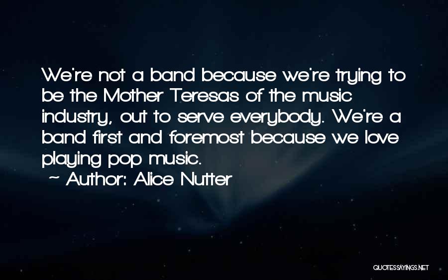 Music Band Quotes By Alice Nutter