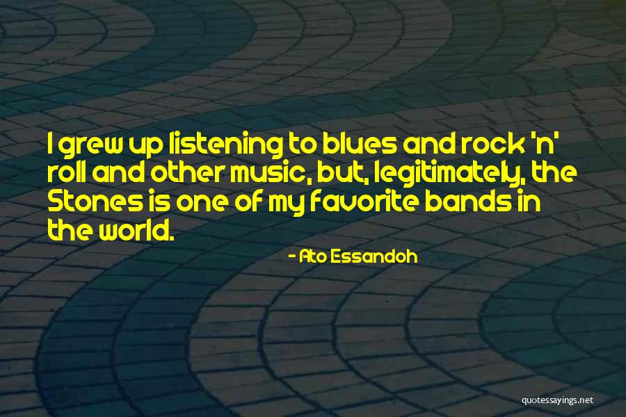 Music Bands Quotes By Ato Essandoh