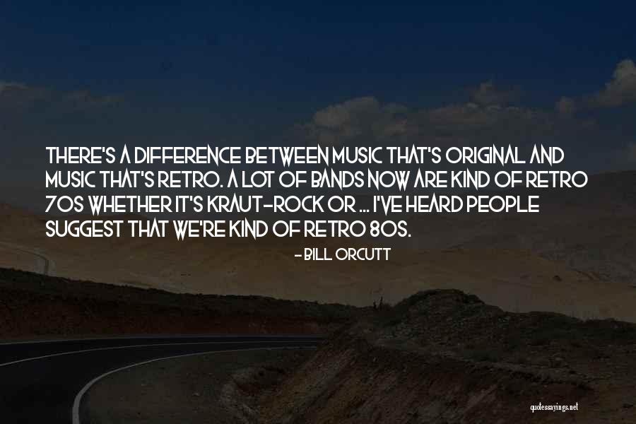 Music Bands Quotes By Bill Orcutt