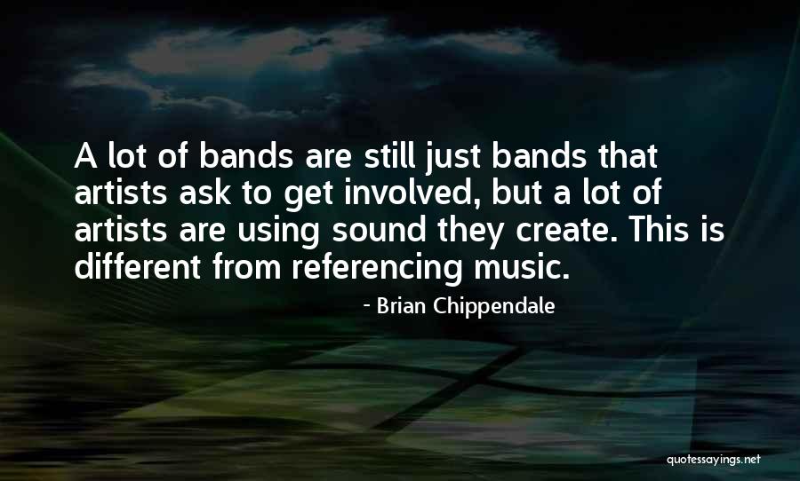 Music Bands Quotes By Brian Chippendale