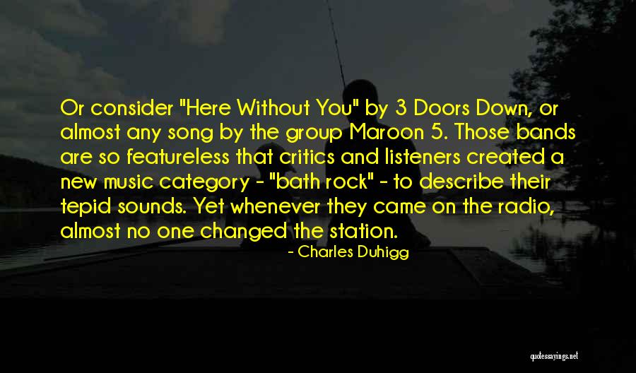 Music Bands Quotes By Charles Duhigg