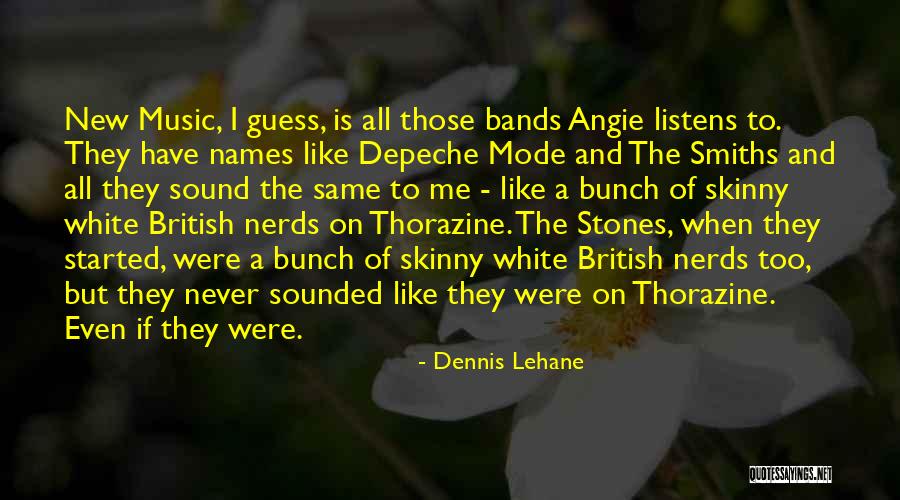 Music Bands Quotes By Dennis Lehane