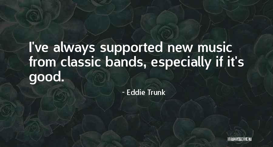 Music Bands Quotes By Eddie Trunk