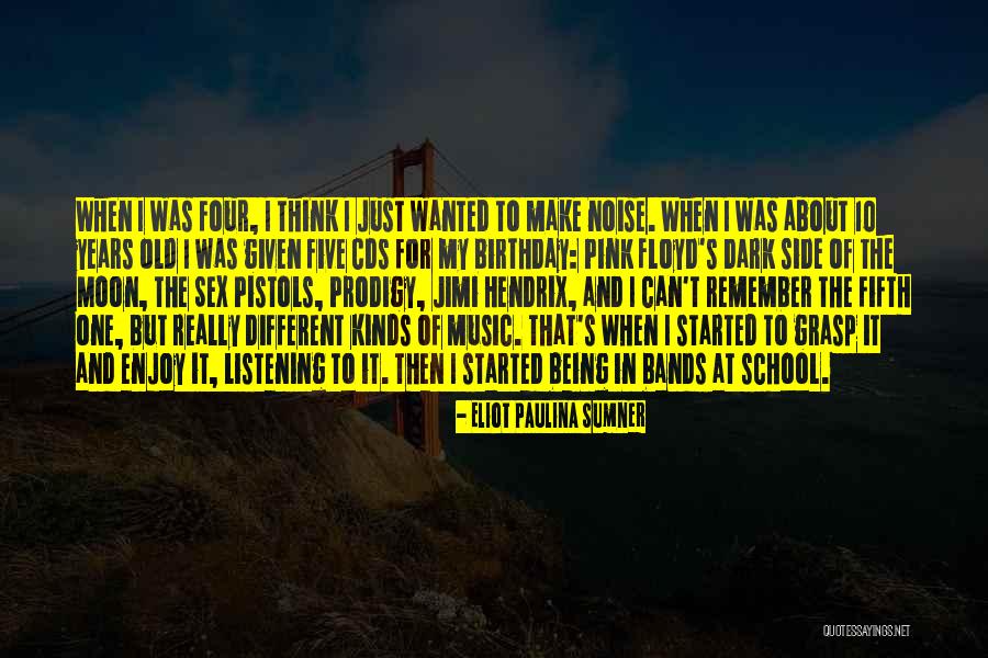 Music Bands Quotes By Eliot Paulina Sumner