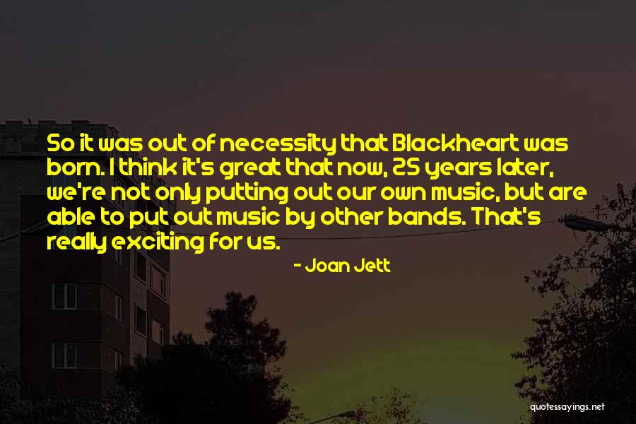 Music Bands Quotes By Joan Jett