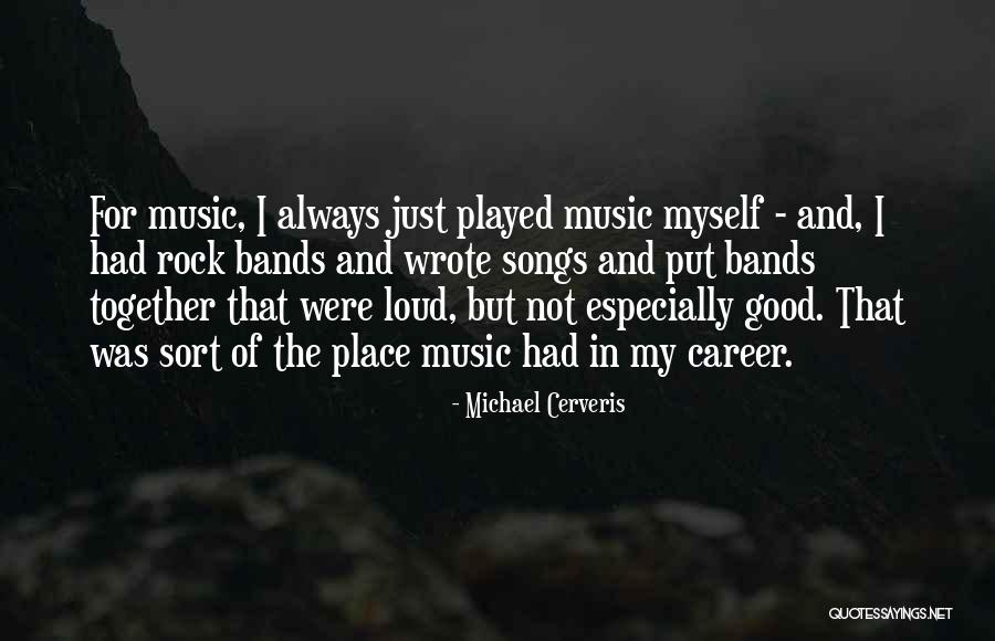 Music Bands Quotes By Michael Cerveris