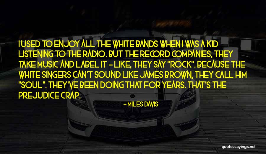 Music Bands Quotes By Miles Davis