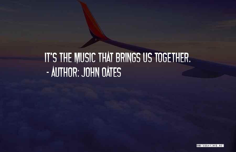 Music Brings Out Quotes By John Oates