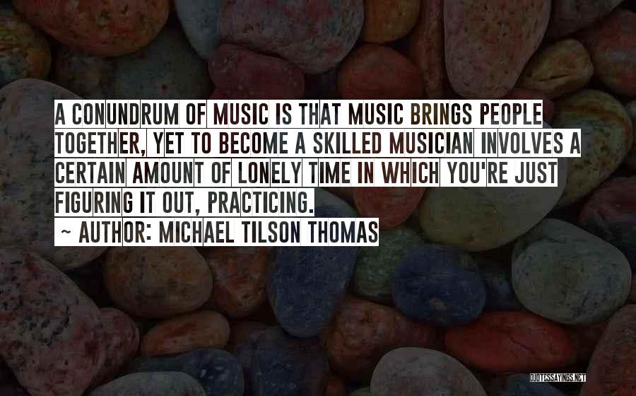 Music Brings Out Quotes By Michael Tilson Thomas