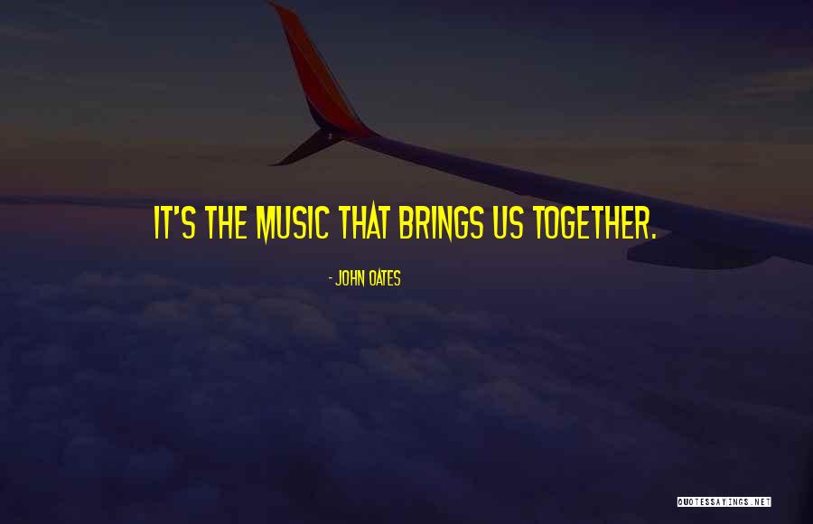 Music Brings Us Together Quotes By John Oates