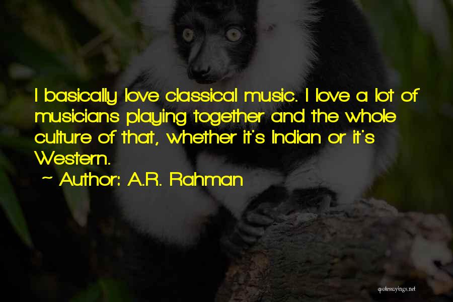 Music By Indian Musicians Quotes By A.R. Rahman