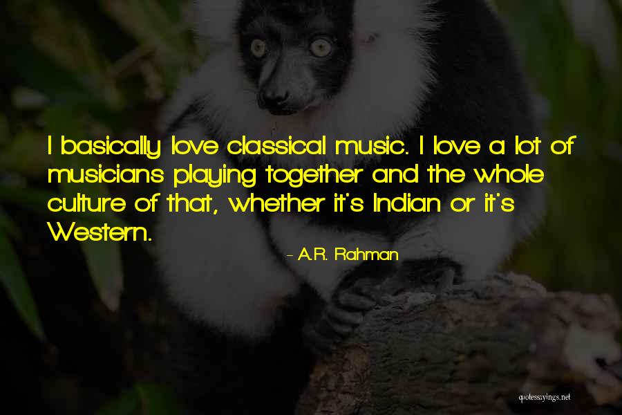 Music By Indian Musicians Quotes By A.R. Rahman