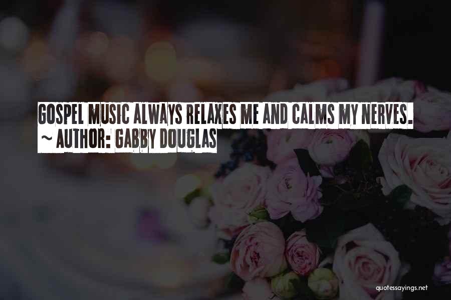 Music Calms Quotes By Gabby Douglas