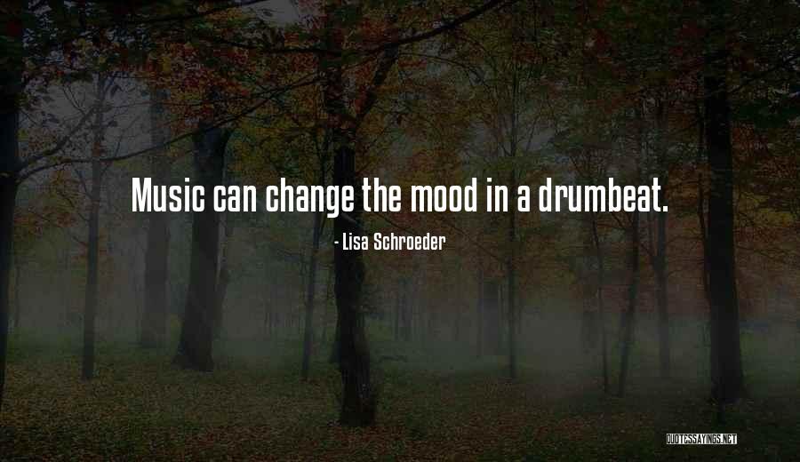 Music Change The Mood Quotes By Lisa Schroeder