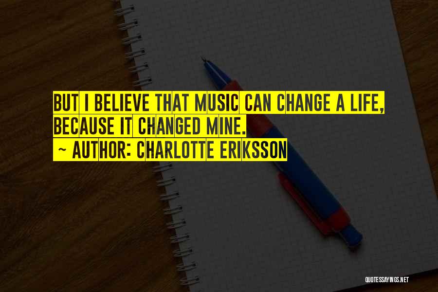 Music Changed My Life Quotes By Charlotte Eriksson