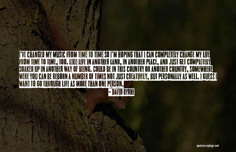Music Changed My Life Quotes By David Byrne Music Changed My Life Quotes By David Byrne