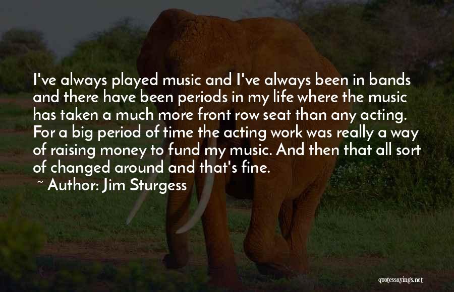 Music Changed My Life Quotes By Jim Sturgess