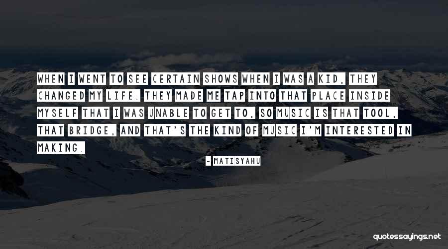 Music Changed My Life Quotes By Matisyahu Music Changed My Life Quotes By Matisyahu