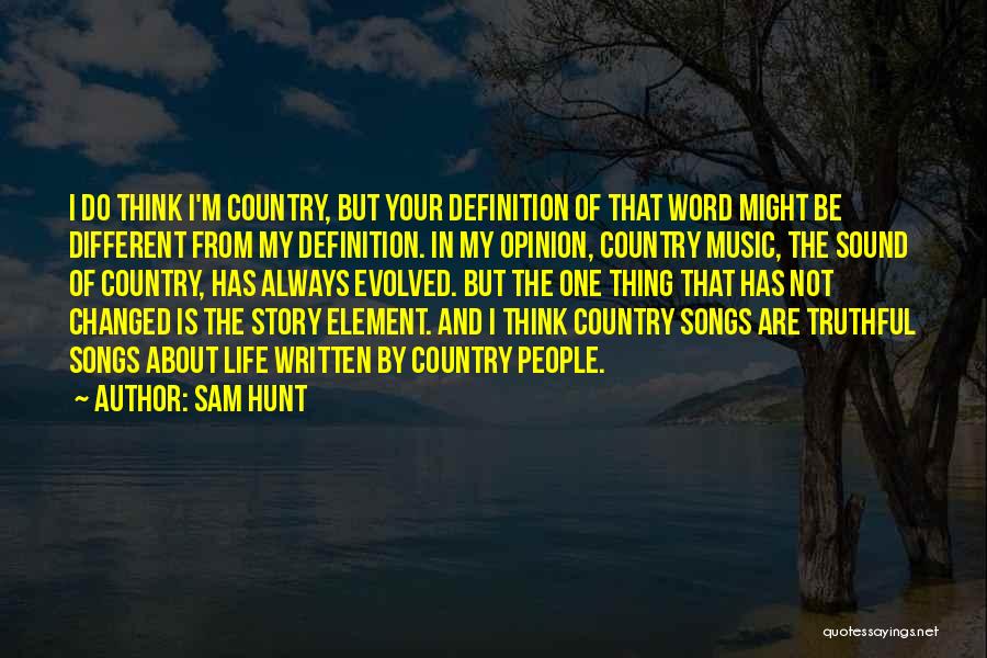 Music Changed My Life Quotes By Sam Hunt