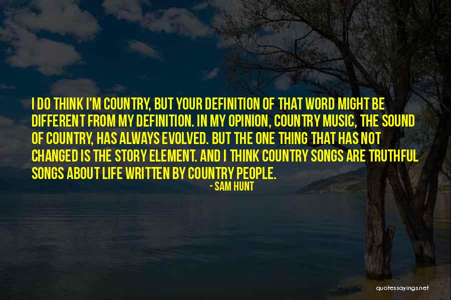 Music Changed My Life Quotes By Sam Hunt Music Changed My Life Quotes By Sam Hunt