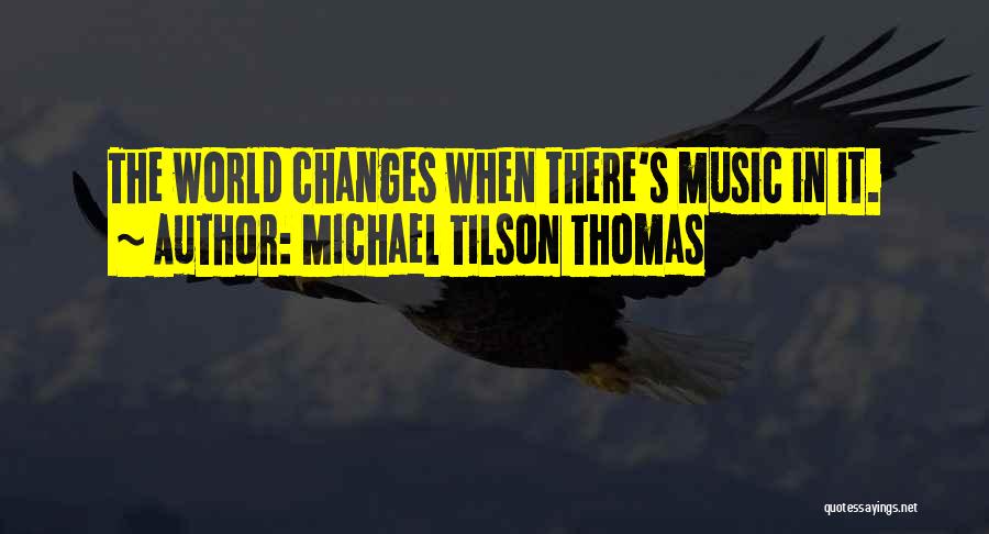 Music Changes The World Quotes By Michael Tilson Thomas