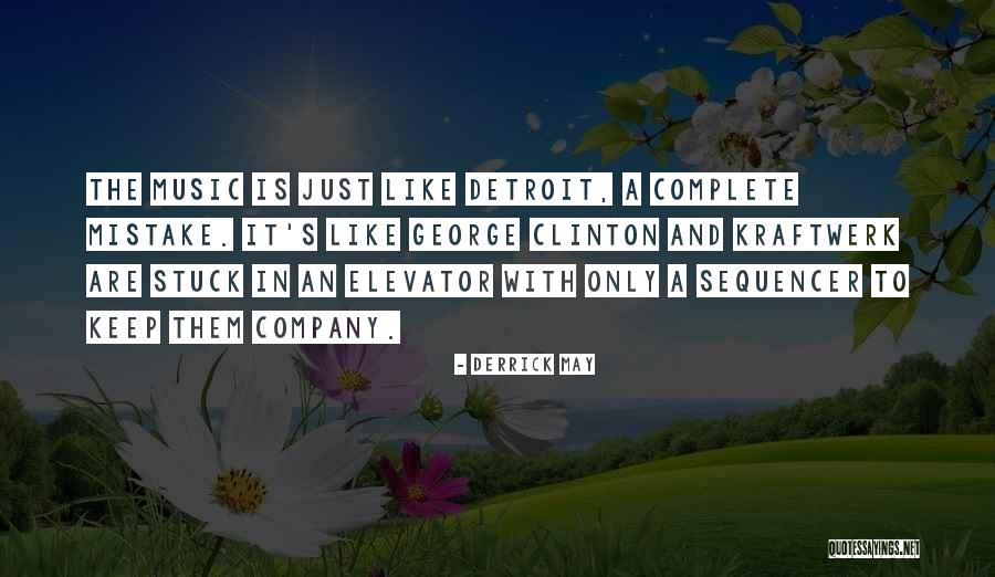 Music Company Quotes By Derrick May Music Company Quotes By Derrick May