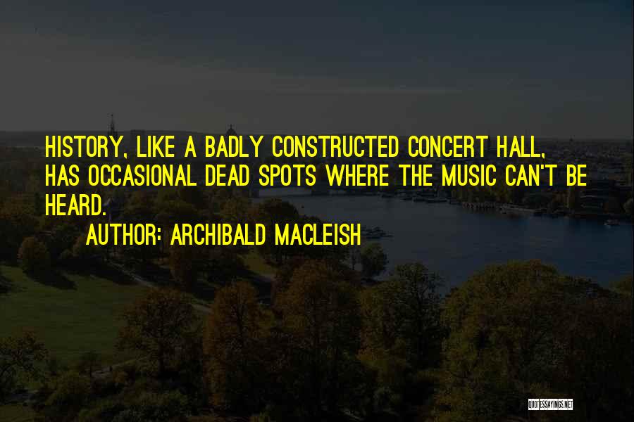 Music Concert Quotes By Archibald MacLeish